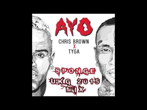 Chris Brown Feat. Tyga - Ayo Sponge UKG 2015 Mix