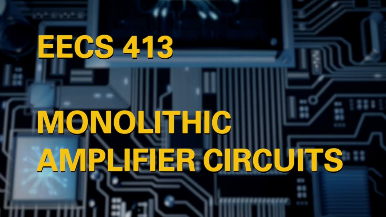 EECS 413: Monolithic Amplifier Circuits
