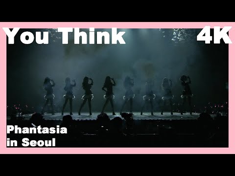 [4K] You Think - Girls' Generation 소녀시대 at Phantasia in Seoul