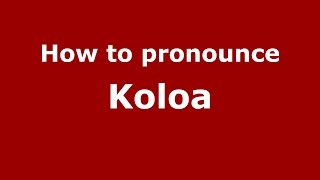 How to pronounce Koloa