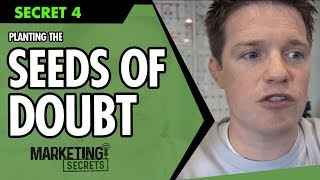 Marketing Secrets - Secret #4: Planting Seeds Of Doubt
