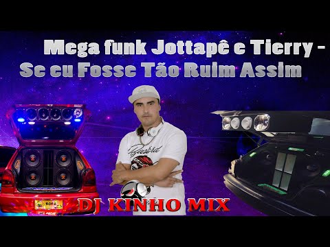 JOTTAPE E TIERRY - SE EU FOSSE TÃO RUIM ASSIM 2021 MEGA FUNK DJ KINHO MIX