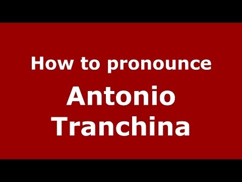 How to pronounce Antonio Tranchina (Italian/Italy)  - PronounceNames.com