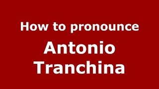 How to pronounce Antonio Tranchina