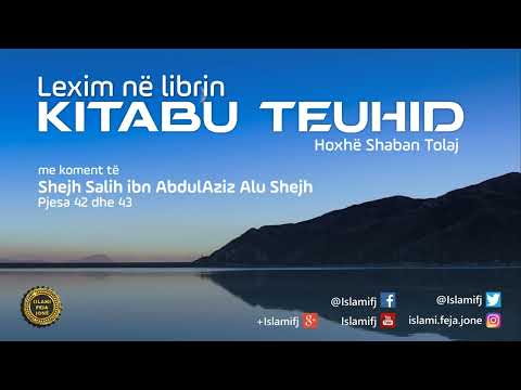 Lexim në librin "Kitabu Teuhid" (Pjesa 42 dhe 43) - Shaban Tolaj