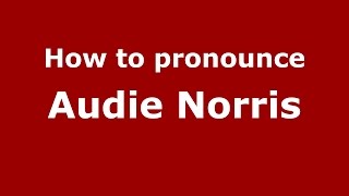How to pronounce Audie Norris