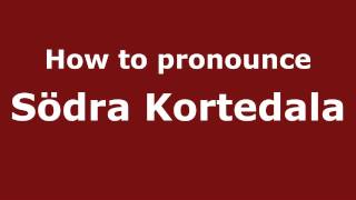 How to pronounce Södra Kortedala