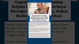 Geram Ada Anggota Brimob yang Aniaya Remaja hingga Tewas di Tual, Kapolri: Nodai Marwah Institusi!