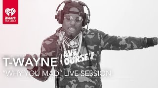 T-Wayne &quot;Why You Mad&quot; Live | Live Sessions