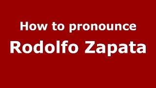 How to pronounce Rodolfo Zapata