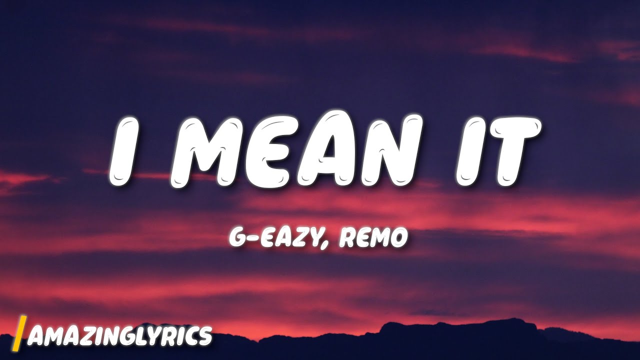 G-Eazy - I Mean It (Lyrics) ft. Remo