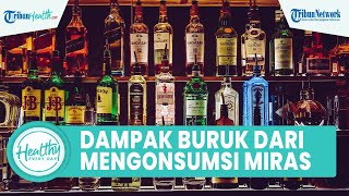 Dampak Buruk Konsumsi Minuman Keras untuk Kesehatan Tubuh dari Fatty Liver hingga Kardiovaskuler