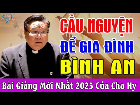 CẦU NGUYỆN ĐỂ GIA ĐÌNH BÌNH AN - Bài Giảng Để Đời Của Lm Maathew Nguyễn Khắc Hy
