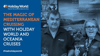 The Magic of Mediterranean Cruising with Holiday World and Oceania Cruises