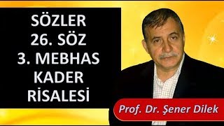 Prof. Dr. Şener Dilek - Sözler - 26. Söz - 3. Mebhas - Kader Risalesi