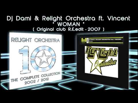 WOMAN - Dj Dami & Relight Orchestra ft. Vincent ( 2007 Original club edit)