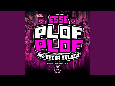 ESSE PLOF PLOF ME DEIXA MALUCA