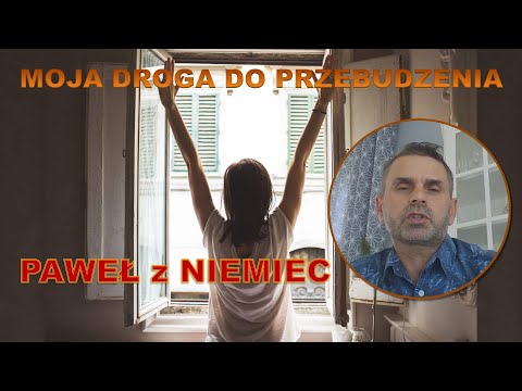 Odc. 58 - część 1 - Moja Droga do przebudzenia - PAWEŁ z Niemiec