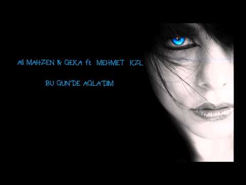 Ali Mahzen & Geka ft Mehmet Kzl - BUGÜN DE AĞLADIM