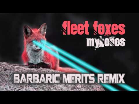 Fleet Foxes - Mykonos (Barbaric Merits Foxtronic Dubstep Remix)