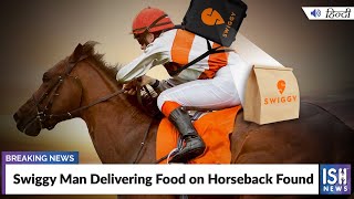 Swiggy Man Delivering Food on Horseback Found
