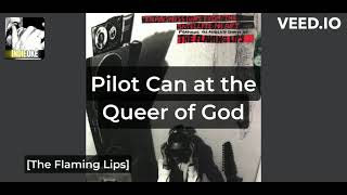 The Flaming Lips - Pilot Can at the Queer of God [karaoke]