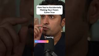How You're Accidentally Making Your Fears Come True