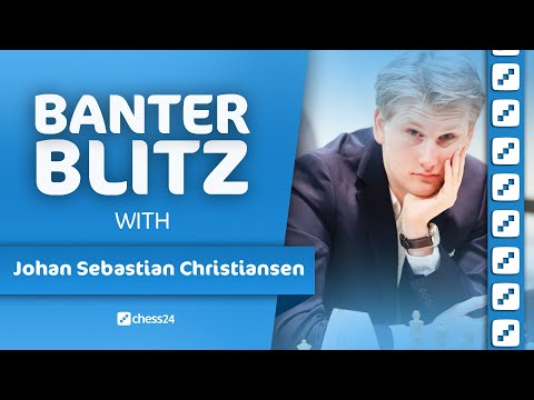 Banter Blitz with Johan-Sebastian Christiansen
