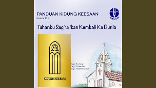 Download lagu Tuhanku Seg'ra 'kan Kembali ke Dunia (Panduan Kidung Keesaan 311) mp3