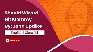 Should Wizard Hit Mommy by John Updike | English | Class 12