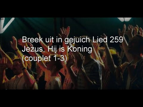 Lied 259 - Jezus, Hij is Koning