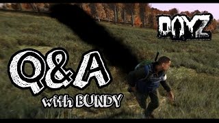 Q&A (with BUNDY) - DayZ Standalone