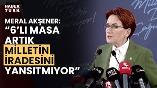 Meral Akşener’den 6’lı Masa ile ilgili çok 