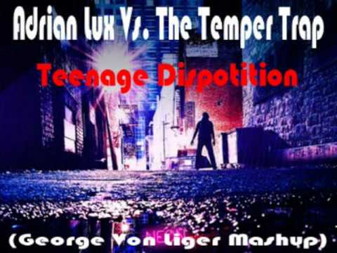 Adrian Lux Vs. The Temper Trap - Teenage Dispotition (George Von Liger Mashup)