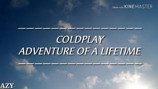 Coldplay - Adventure of a Lifetime(Lirik dan terjemahan) Coldplay - Adventure of a Lifetime(Lirik dan terjemahan)