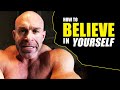 How to Believe in Yourself - Build Self Confidence - YES YOU CAN!!