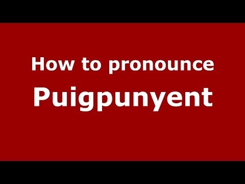 How to pronounce Puigpunyent (Spanish/Spain) - PronounceNames.com