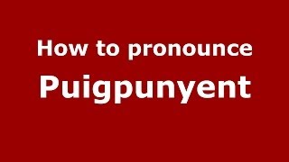 How to pronounce Puigpunyent