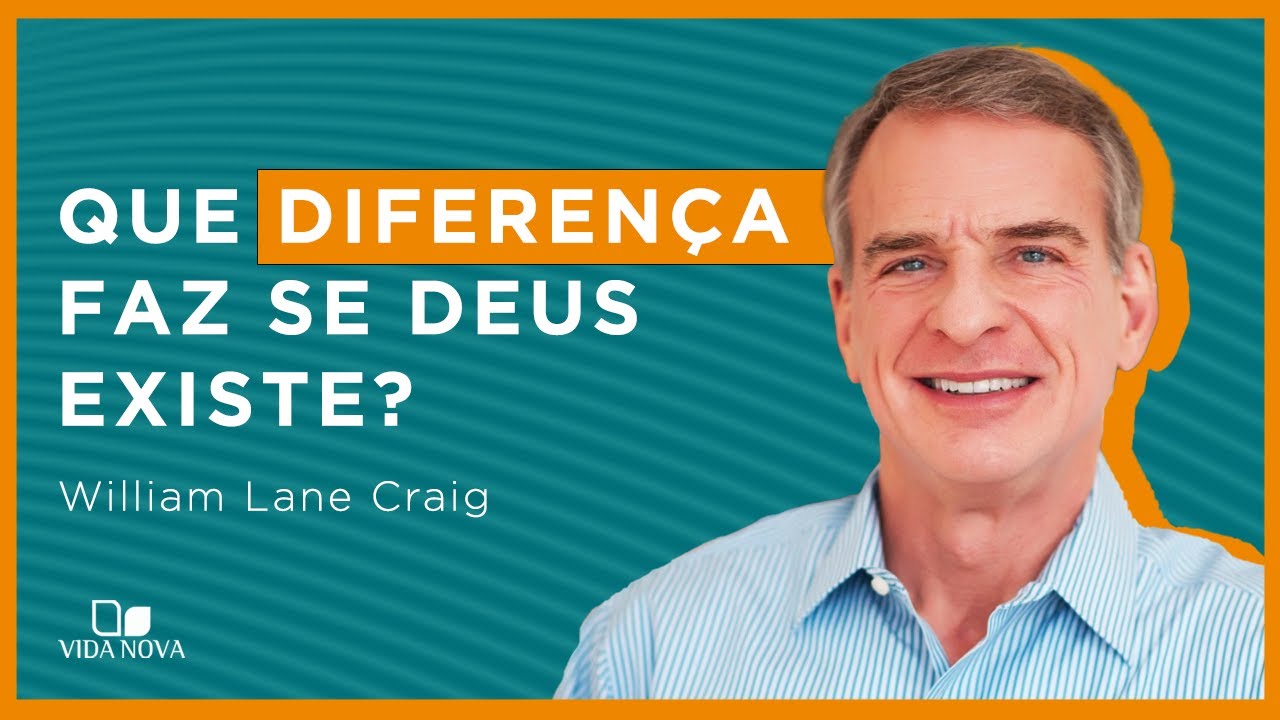 QUE DIFERENÇA FAZ SE DEUS EXISTE? | William Lane Craig