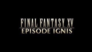 [FF15]  ファイナルファンタジー 15 エピソード イグニス