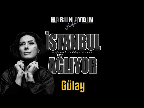 Ağlıyor İstanbul | Gülay