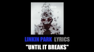 Linkin Park - Until It Breaks (lyrics)