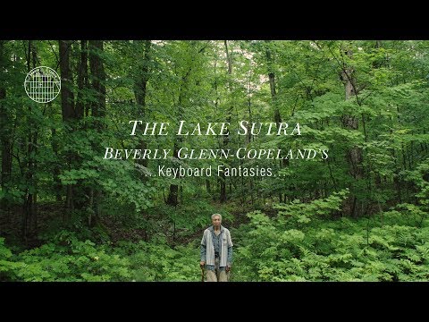 THE LAKE SUTRA: Beverly Glenn-Copeland’s Keyboard Fantasies