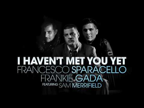 Francesco Sparacello & Frankie Gada feat. Sam Merrifield - I Haven't Met You Yet (Radio Edit)