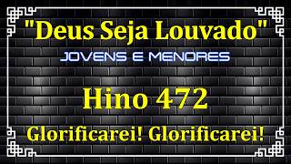 HINO 472 - Glorificarei! Glorificarei! - HINOS DE JOVENS E MENORES - HINOS CCB COM LETRAS