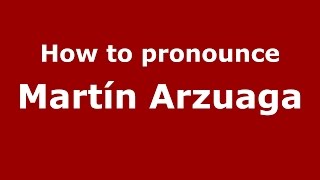 How to pronounce Martín Arzuaga