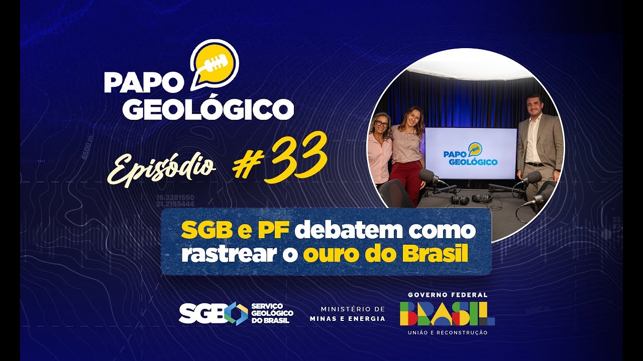 #PAPOGEOLÓGICO 33 | SGB e PF debatem como rastrear o ouro do Brasil