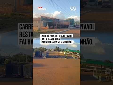 carreta sem motorista invadirestaurante apósfalha mecânica no Maranhão.
