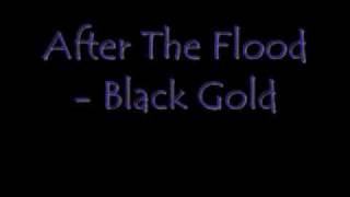 After the Flood - Black Gold