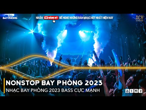NONSTOP 2023 BAY PHÒNG BASS CỰC MẠNH, Nhạc Trend TikTok Remix 2023, NONSTOP VINAHOUSE 2023 MIXTAPE